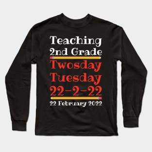 Teaching 2nd Grade Twosday Tuesday 22 February 2022 Long Sleeve T-Shirt